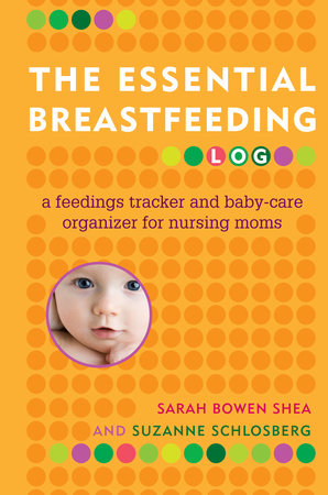 The Essential Breastfeeding Log Paperback by Sarah Bowen Shea and Suzanne Schlosberg