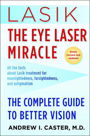 Lasik: The Eye Laser Miracle Paperback by Andrew I. Caster, M.D., F.A.C.S.