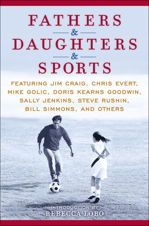 Fathers & Daughters & Sports Hardcover by ESPN; Introduction by Rebecca Lobo