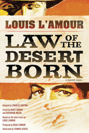 Law of the Desert Born (Graphic Novel) Hardcover by Adapted by Charles Santino; Script by Beau L'Amour and Katherine Nolan; Based on the short story by Louis L'Amour; Illustrated by Thomas Yeates