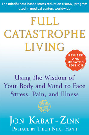 Full Catastrophe Living (Revised Edition) Paperback by Jon Kabat-Zinn, Preface by Thich Nhat Hanh, Foreword by Joan Borysenko