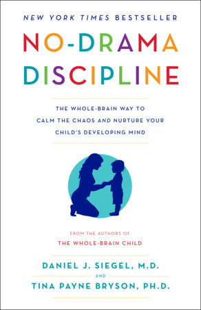 No-Drama Discipline TR by Daniel J. Siegel, M.D., and Tina Payne Bryson, Ph.D.