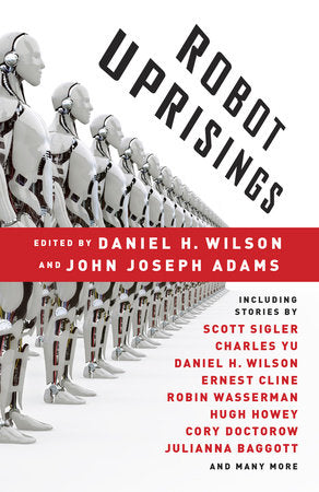 Robot Uprisings Paperback by Edited by Daniel H. Wilson and John Joseph Adams