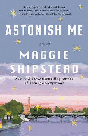 Astonish Me Paperback by Maggie Shipstead
