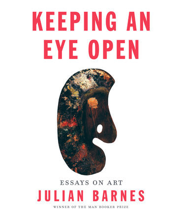 Keeping an Eye Open Hardcover by Julian Barnes