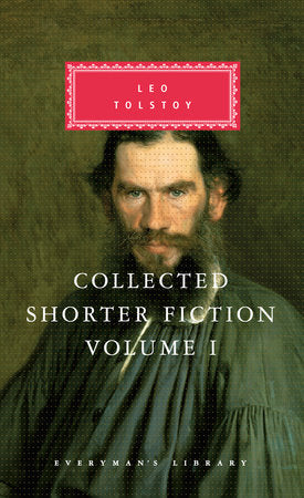 Collected Shorter Fiction of Leo Tolstoy, Volume I Hardcover by Leo Tolstoy; Translated by Alymer Maude, Louise Maude, and Nigel Cooper; Introduction by John Bayley