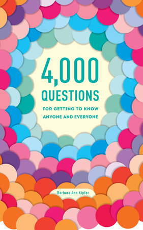 4,000 Questions for Getting to Know Anyone and Everyone, 2nd Edition Paperback by Barbara Ann Kipfer