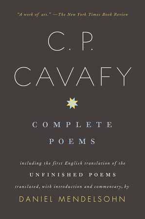 Complete Poems of C. P. Cavafy Paperback by C. P. Cavafy; Translated, with Introduction and Commentary, by Daniel Mendelsohn