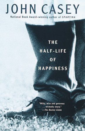 The Half-life of Happiness Paperback by John Casey