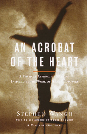An Acrobat of the Heart Paperback by Stephen Wangh, with an Afterword by Andre Gregory