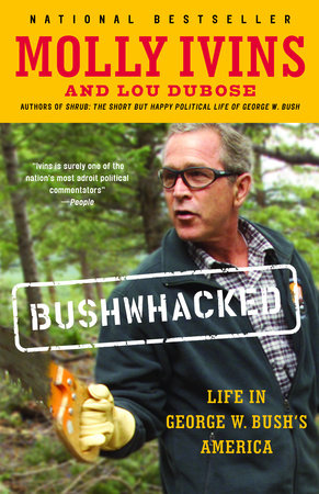 Bushwhacked Paperback by Molly Ivins and Lou Dubose