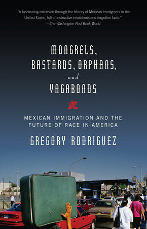 Mongrels, Bastards, Orphans, and Vagabonds Paperback by Gregory Rodriguez