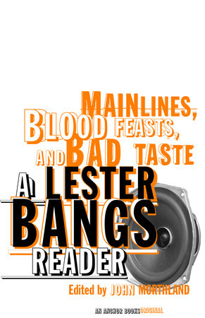 Main Lines, Blood Feasts, and Bad Taste Paperback by Lester Bangs Edited by John Morthland