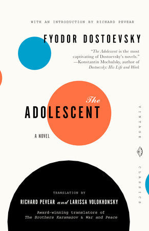 The Adolescent TR by Fyodor Dostoevsky New Translation by Richard Pevear and Larissa Volokhonsky