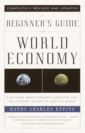 A Beginner's Guide to the World Economy Paperback by Randy Charles Epping
