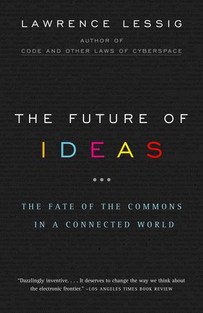 The Future of Ideas Paperback by Lawrence Lessig