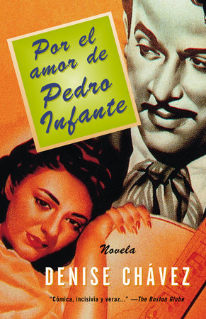 Por el amor de Pedro Infante / Loving Pedro Infante Paperback by Denise Chávez