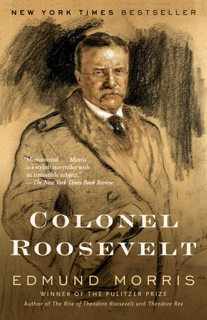 Colonel Roosevelt TR by Edmund Morris