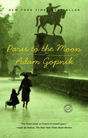 Paris to the Moon Paperback by Adam Gopnik