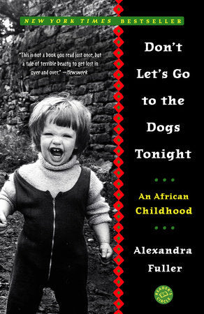 Don't Let's Go to the Dogs Tonight Paperback by Alexandra Fuller