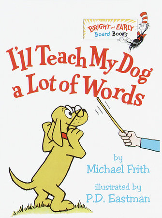 I'll Teach My Dog a Lot of Words Board Book by Michael Frith; illustrated by P.D. Eastman