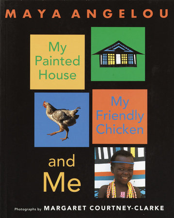 My Painted House, My Friendly Chicken, and Me Paperback by Maya Angelou; illustrated by Margaret Courtney-Clarke