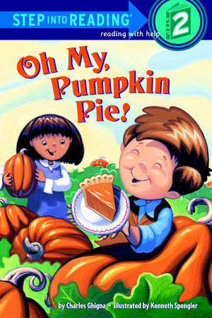 Oh My, Pumpkin Pie! Paperback by Charles Ghigna; illustrated by Ken Spengler
