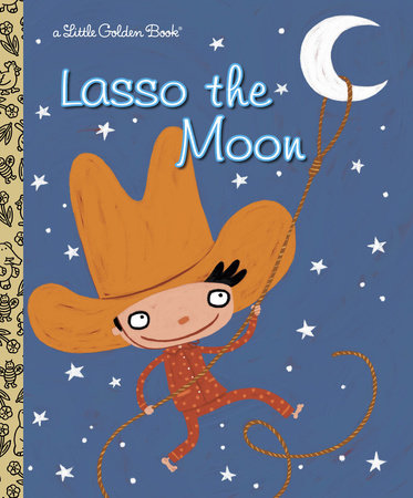 Lasso the Moon Hardcover by Trish Holland; illustrated by Valeria Petrone