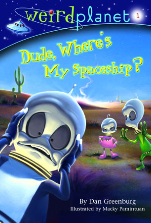 Weird Planet #1: Dude, Where's My Spaceship Paperback by Dan Greenburg; illustrated by Macky Pamintuan
