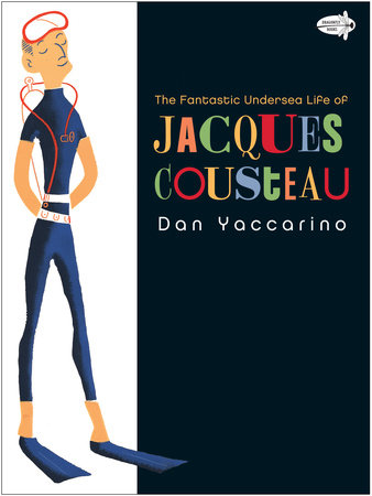 The Fantastic Undersea Life of Jacques Cousteau Paperback by Dan Yaccarino