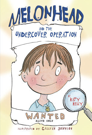 Melonhead and the Undercover Operation Paperback by Katy Kelly; illustrated by Gillian Johnson