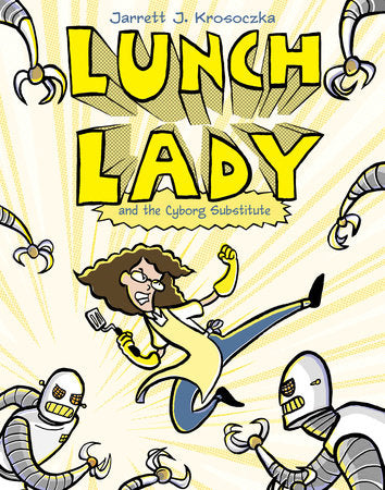 Lunch Lady and the Cyborg Substitute Paperback by Jarrett J. Krosoczka