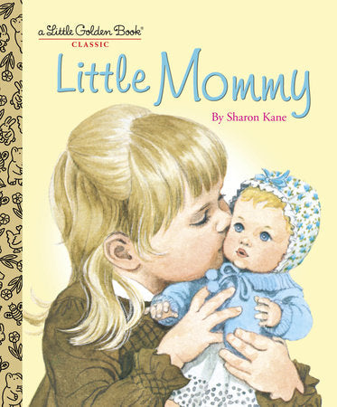 Little Mommy Hardcover by Sharon Kane; Illustrated by Sharon Kane
