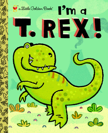I'm a T. Rex! Hardcover by Dennis R. Shealy; Illustrated by Brian Biggs