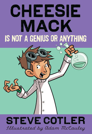 Cheesie Mack Is Not a Genius or Anything Paperback by Steve Cotler; illustrated by Adam McCauley