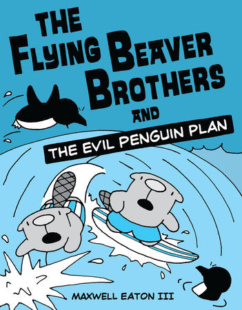 The Flying Beaver Brothers and the Evil Penguin Plan Paperback by Maxwell Eaton III