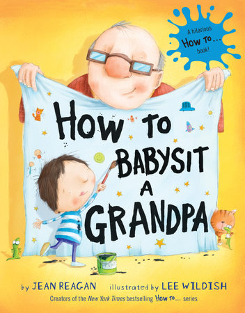 How to Babysit a Grandpa Hardcover by Jean Reagan; illustrated by Lee Wildish
