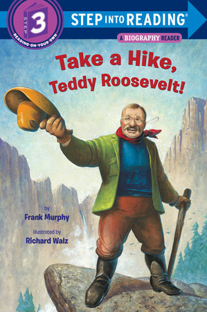 Take a Hike, Teddy Roosevelt! Paperback by Frank Murphy; illustrated by Richard Walz