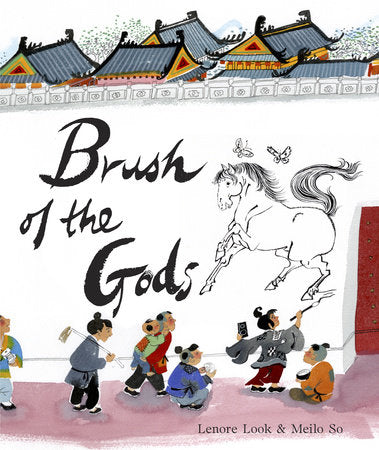 Brush of the Gods Hardcover by Lenore Look; illustrated by Meilo So