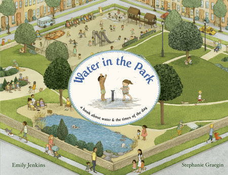 Water in the Park Hardcover by Emily Jenkins; illustrated by Stephanie Graegin