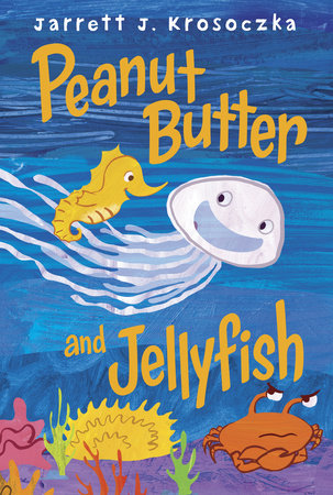 Peanut Butter and Jellyfish Hardcover by Jarrett J. Krosoczka