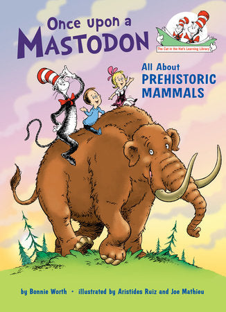 Once upon a Mastodon: All About Prehistoric Mammals Hardcover by Bonnie Worth; illustrated by Aristides Ruiz and Joe Mathieu