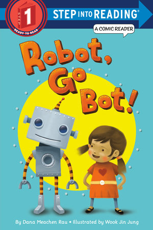 Robot, Go Bot! (Step into Reading Comic Reader) Paperback by Dana Meachen Rau; illustrated by Wook Jin Jung
