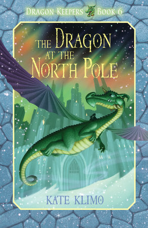 Dragon Keepers #6: The Dragon at the North Pole DG by Kate Klimo; illustrated by John Shroades