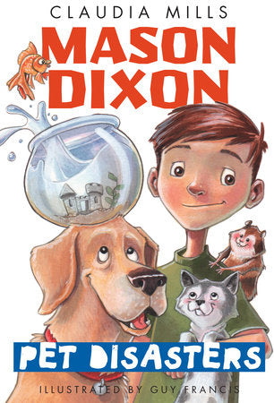 Mason Dixon: Pet Disasters DG by Claudia Mills; illustrated by Guy Francis