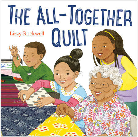 The All-Together Quilt Hardcover by Lizzy Rockwell