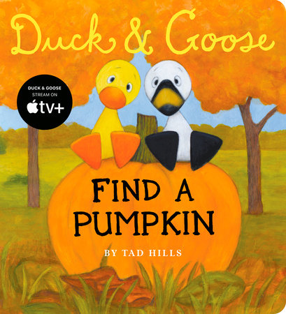 Duck & Goose, Find a Pumpkin EL by Tad Hills; illustrated by Tad Hills