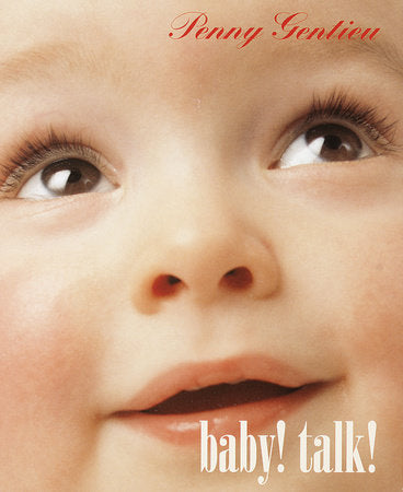 Baby! Talk! EL by Penny Gentieu; illustrated by Penny Gentieu