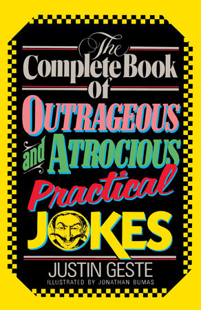 The Complete Book of Outrageous and Atrocious Practical Jokes Paperback by Justin Geste
