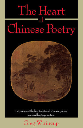 The Heart of Chinese Poetry Paperback by Greg Whincup